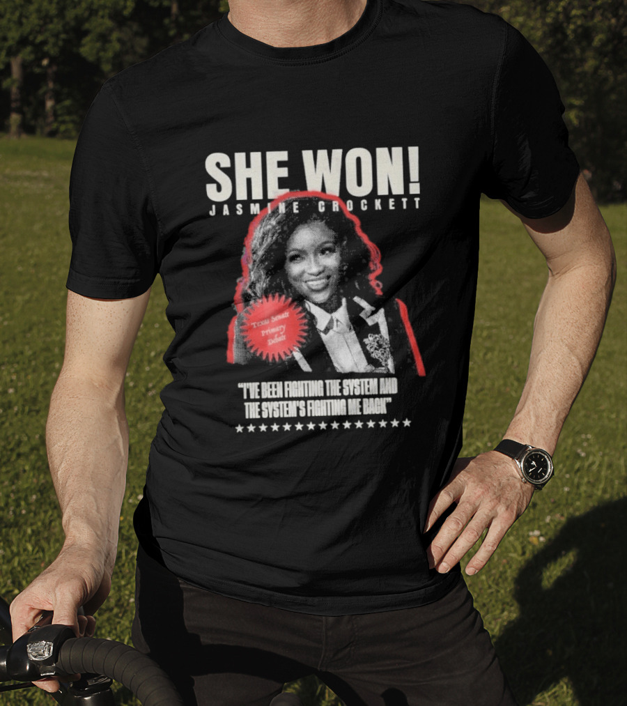 She Won Jasmine Crockett Texas Senate Primary Debut Fighting The System T-Shirt
