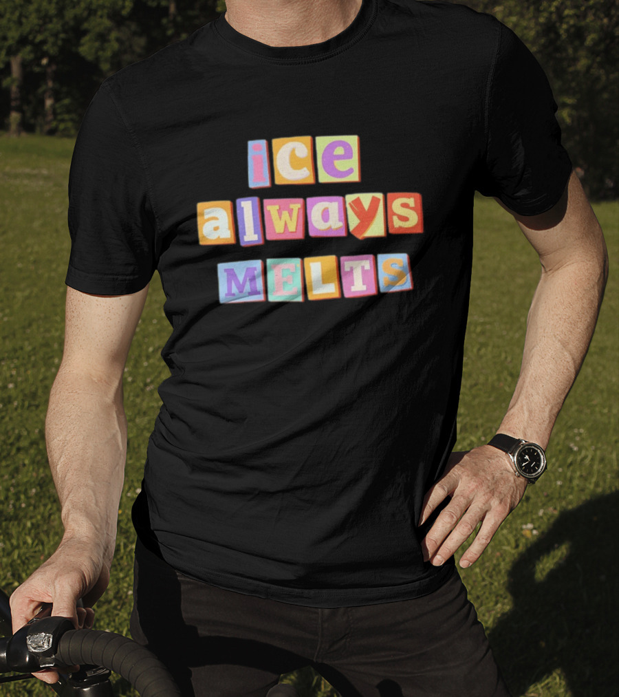 Ice Always Melts Colorful Block Letters T-Shirt