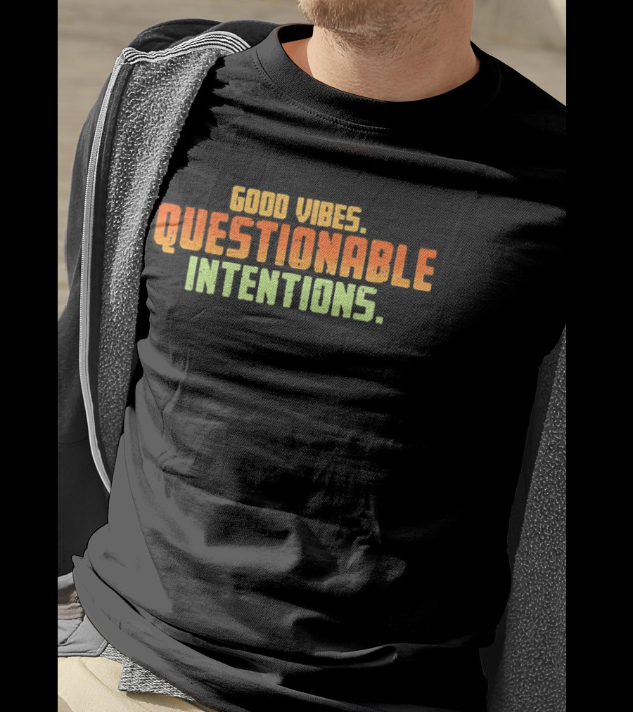 Good Vibes Questionable Intentions T-Shirt