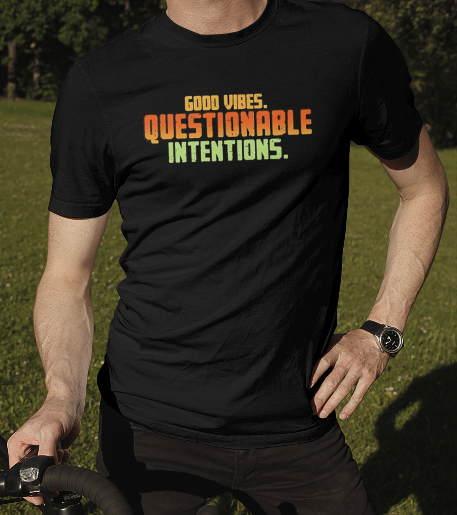 Good Vibes Questionable Intentions T-Shirt