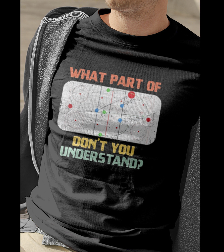 What Part Of Ice Hockey Don't You Understand Hockey Fans T-Shirt