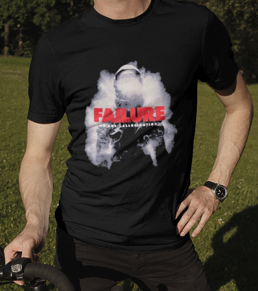 Failure We Are Hallucinations Astronaut T-Shirt