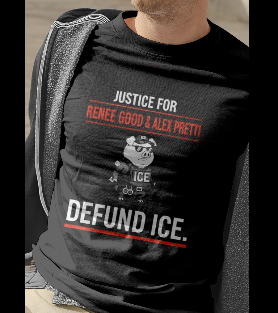 Justice For Renee Good And Alex Pretti Defund ICE Pig Police T-Shirt