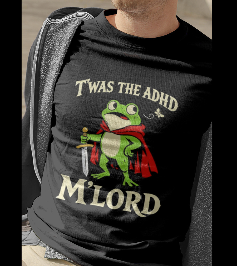 Twas The ADHD M'Lord Frog Knight Meme T-Shirt