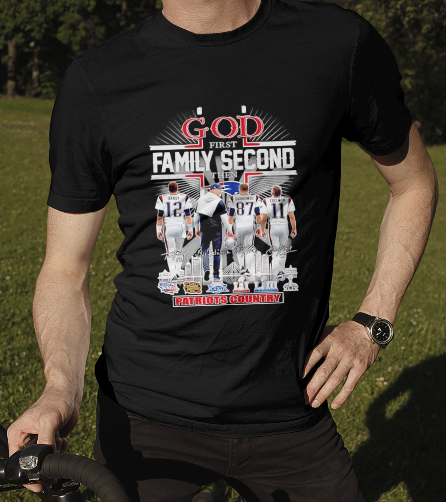 God First Family Second Then Brady Gronkowski Edelman Belichick Patriots Country T-Shirt