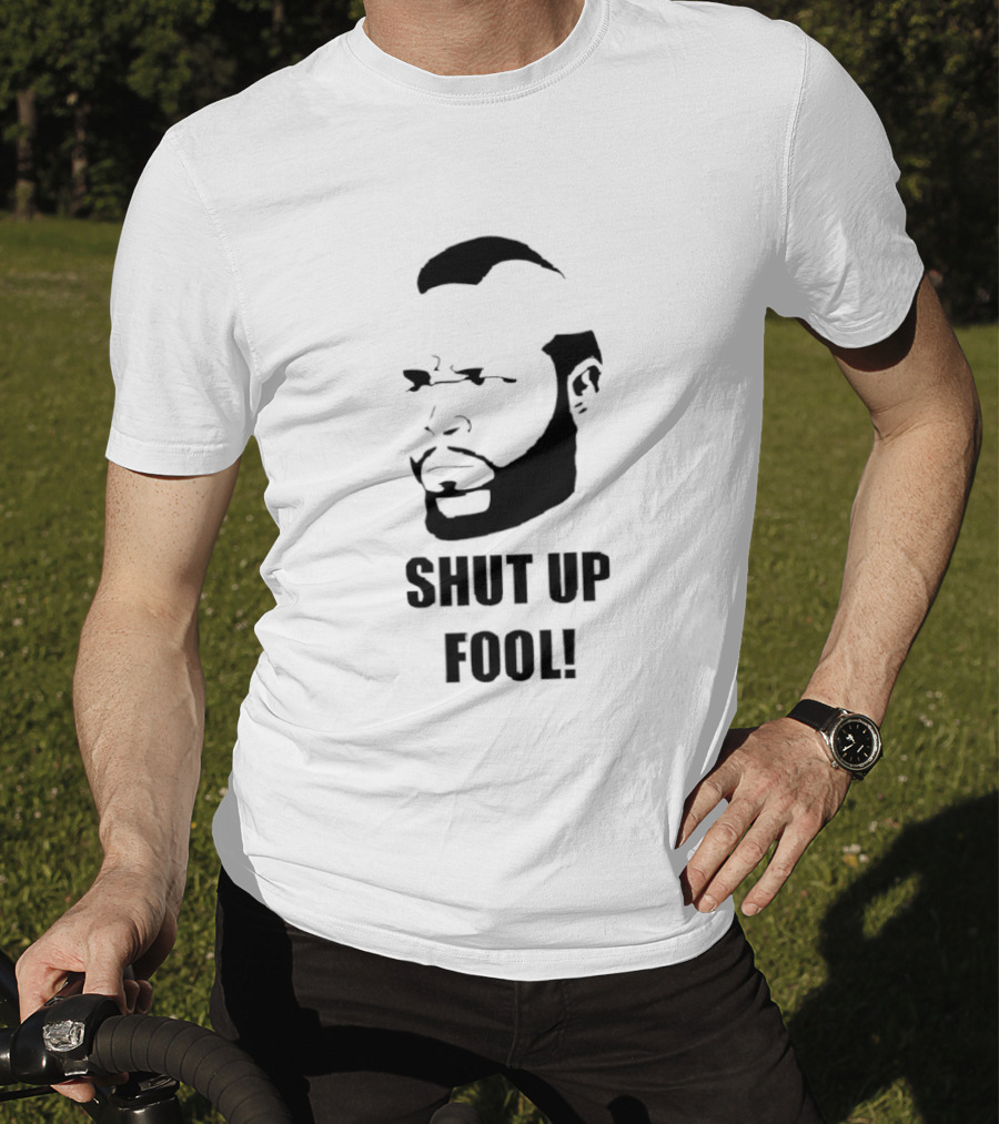 BA Baracus Shut Up Fool Iconic Phrase T-Shirt