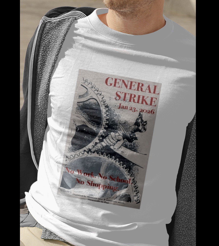 General Strike Jan 23 2026 Minneapolis St. Paul No Work No School No Shopping Corporate Greed T-Shirt