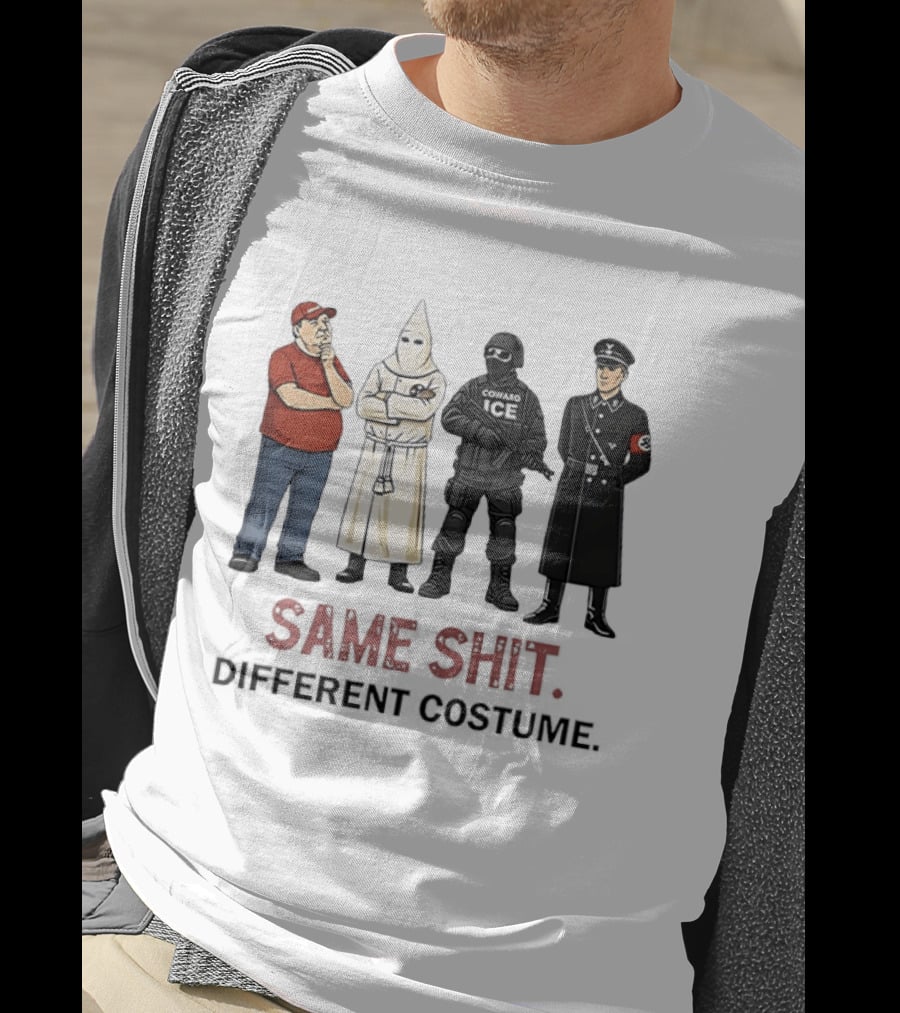 Ku Klux Klan Nazi Germany ICE Donald Trump Same Shit Different Costume T-Shirt