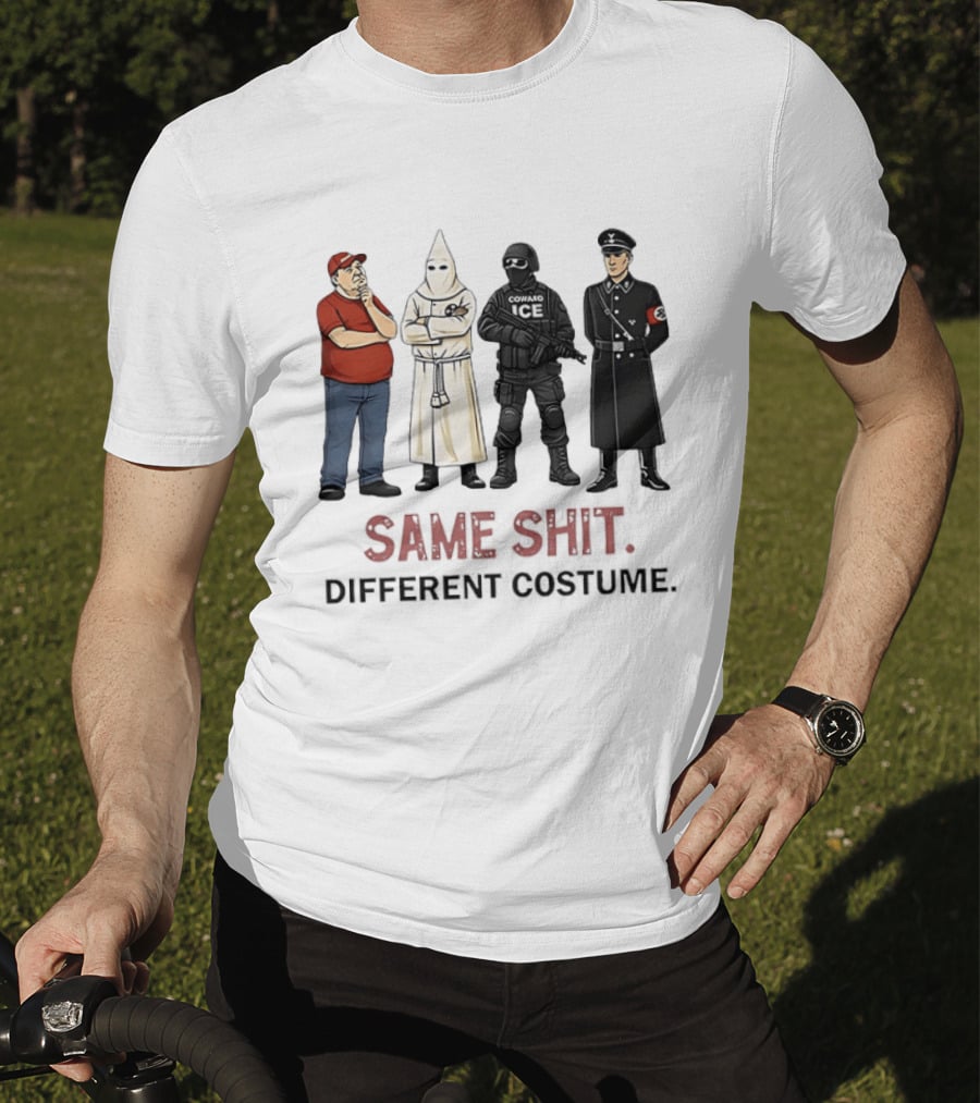 Ku Klux Klan Nazi Germany ICE Donald Trump Same Shit Different Costume T-Shirt