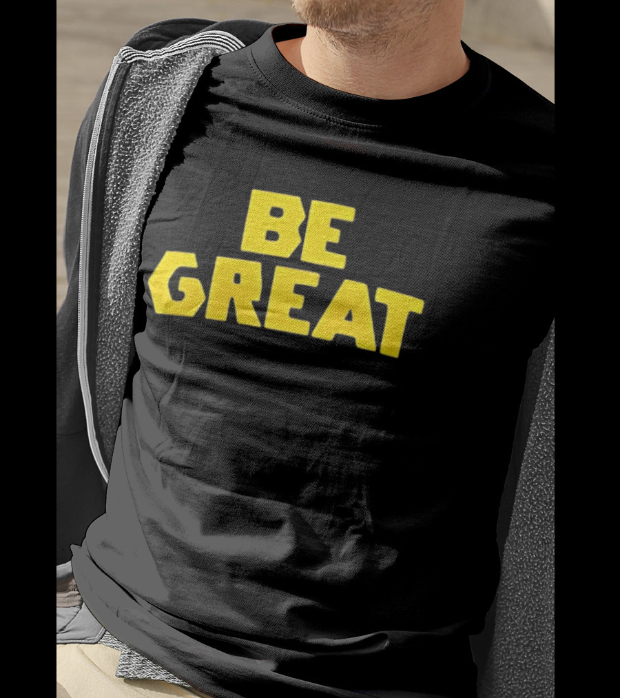 Be Great Bold Yellow Lettering T-Shirt