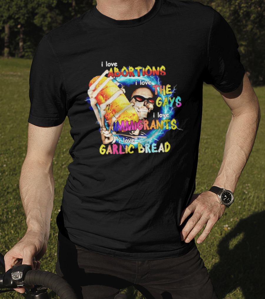 I Love Abortions The Gays Immigrants Garlic Bread Skull With Sunglasses T-Shirt