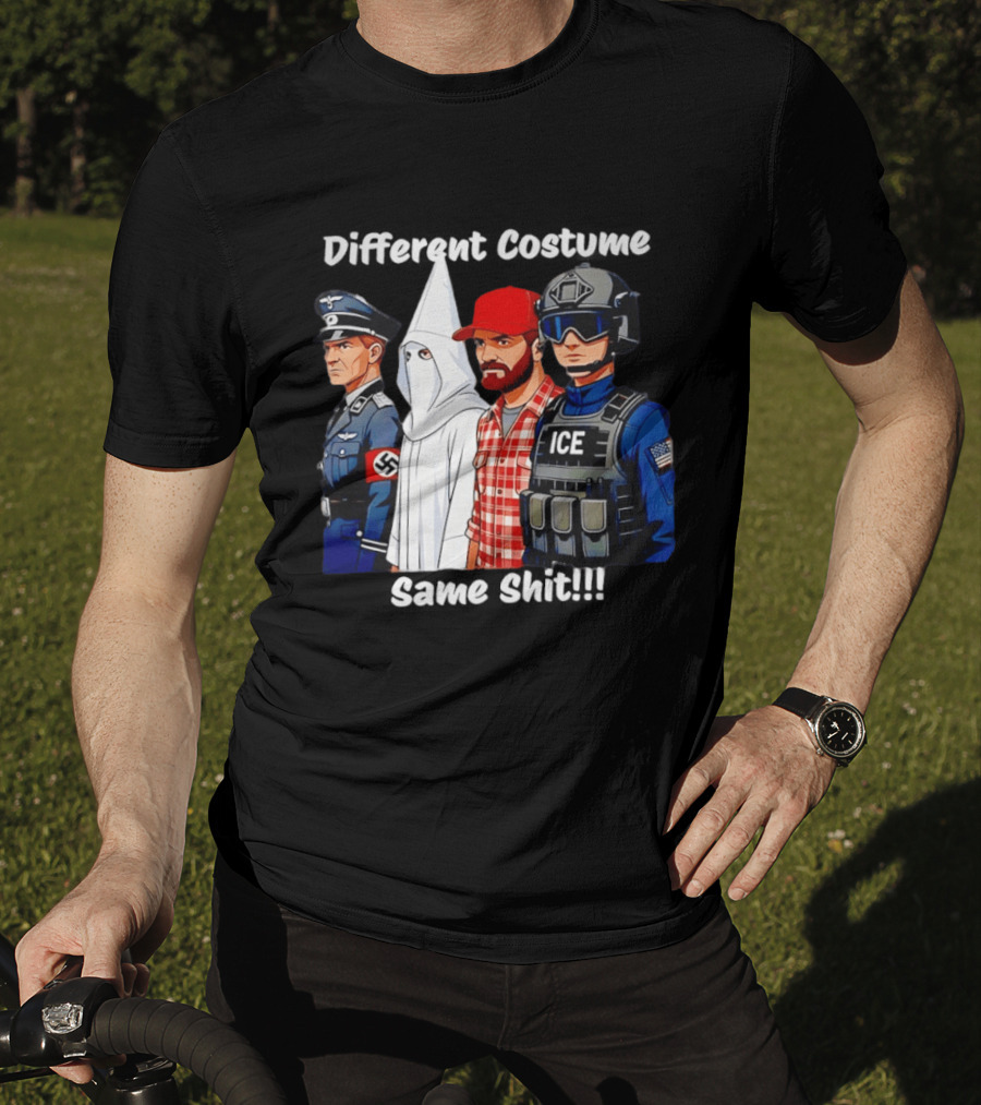 Different Costume Same Shit Nazi Soldier KKK ICE T-Shirt