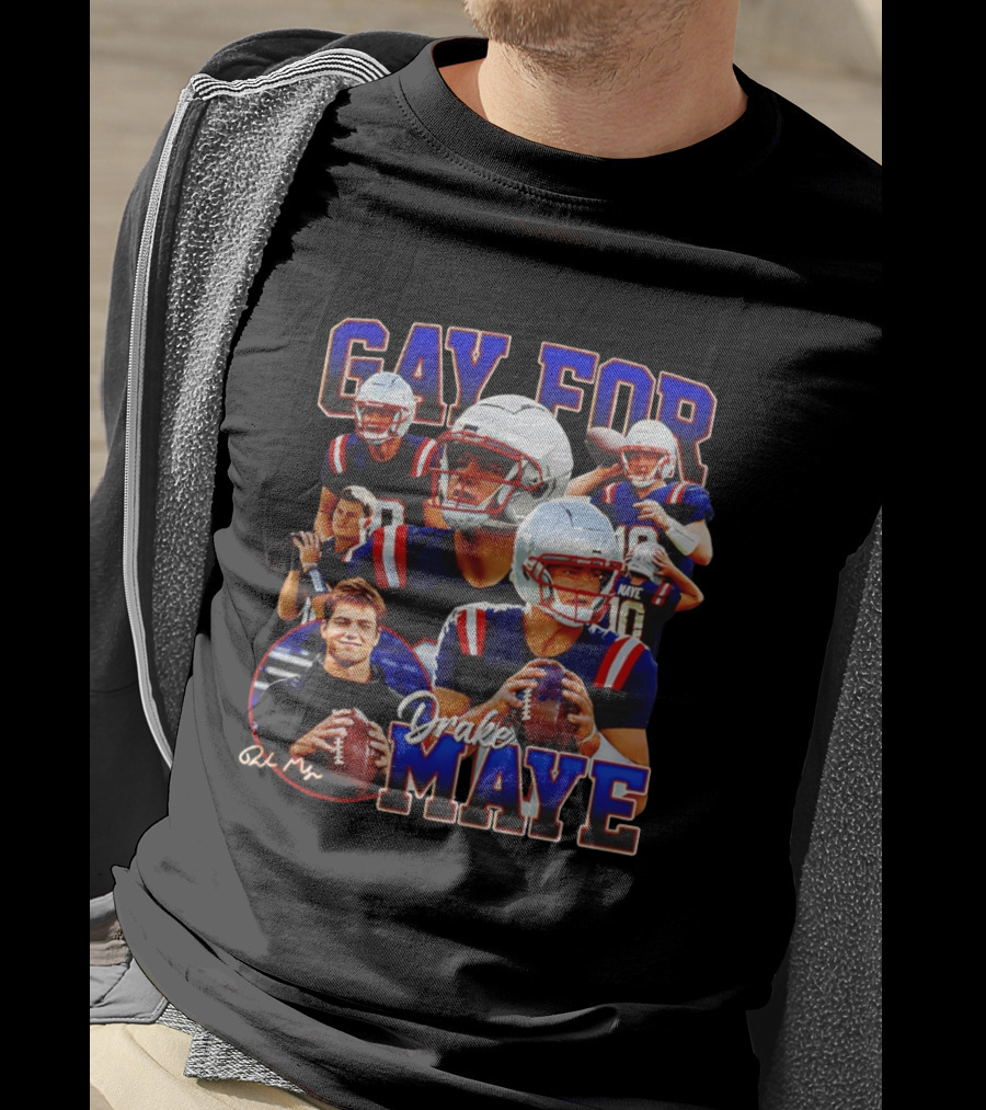 Gay For Drake Maye Football Patriots Fan T-Shirt