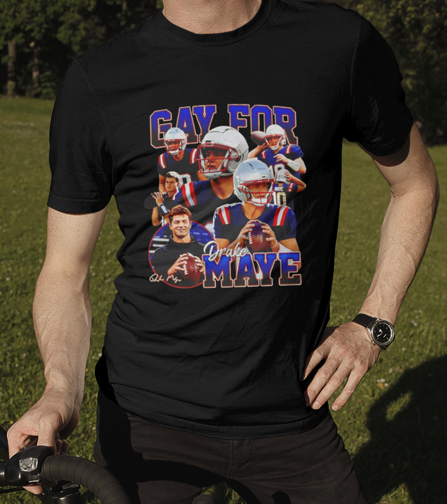 Gay For Drake Maye Football Patriots Fan T-Shirt