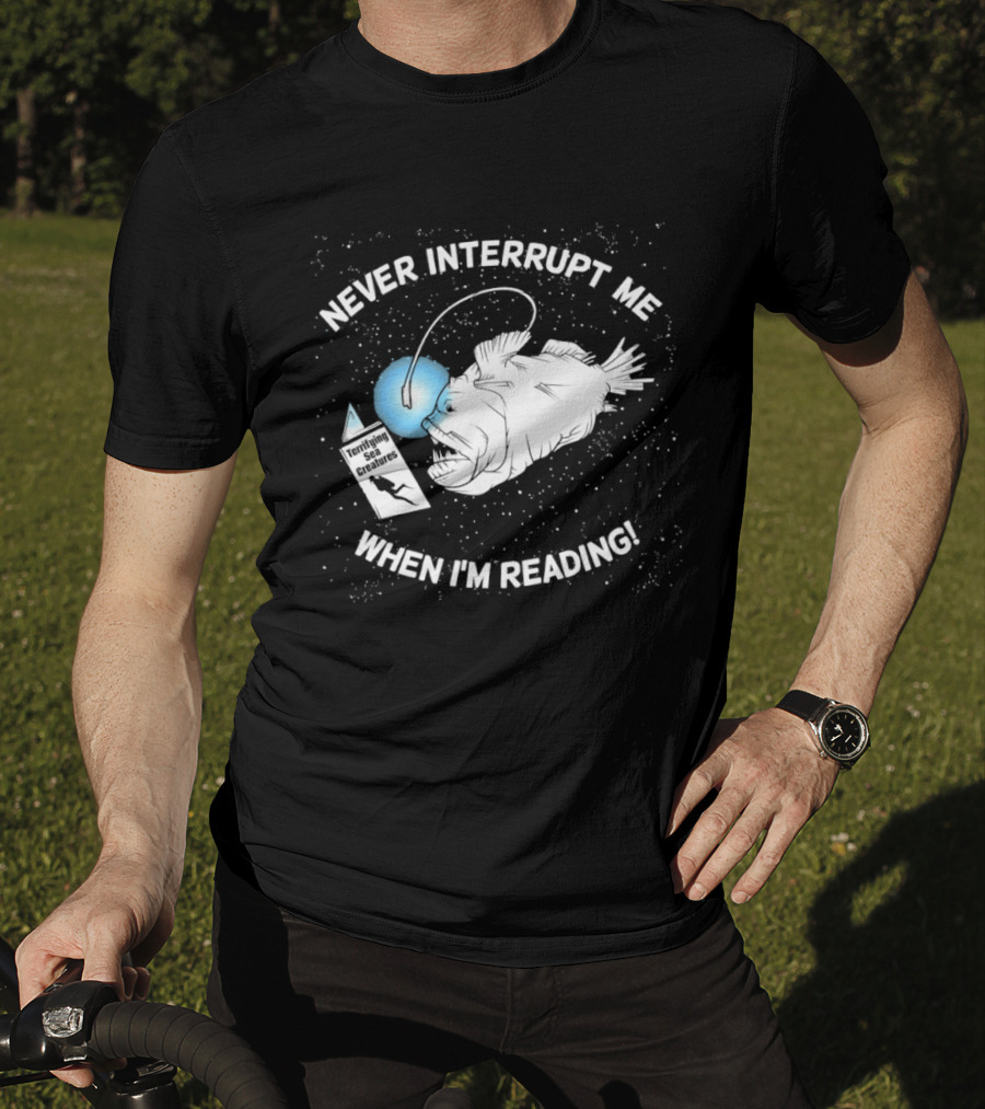 Never Interrupt Me When I'm Reading Angler Fish Book Light T-Shirt