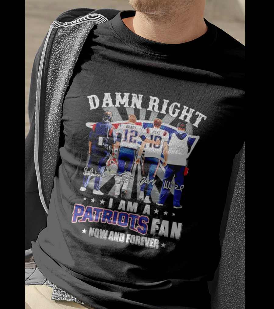 New England Patriots Damn Right I Am A Patriots Fan Now And Forever Brady Mayo Signatures T-Shirt