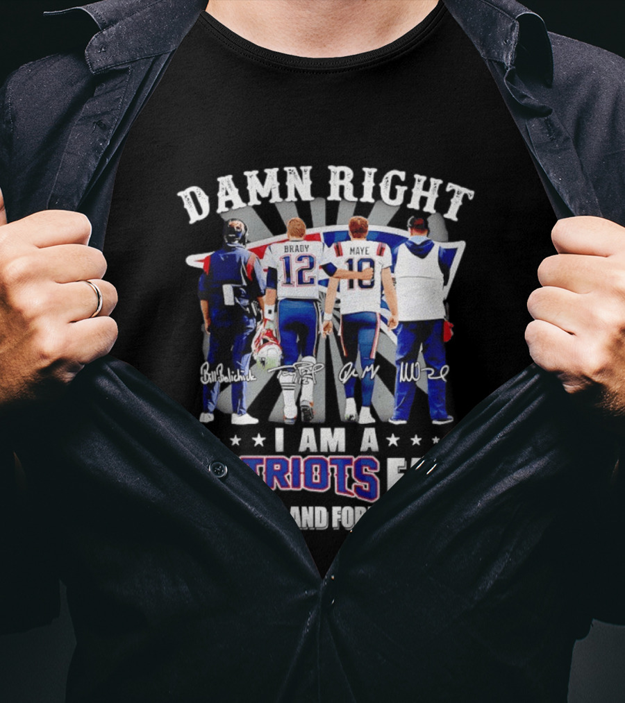 New England Patriots Damn Right I Am A Patriots Fan Now And Forever Brady Mayo Signatures T-Shirt