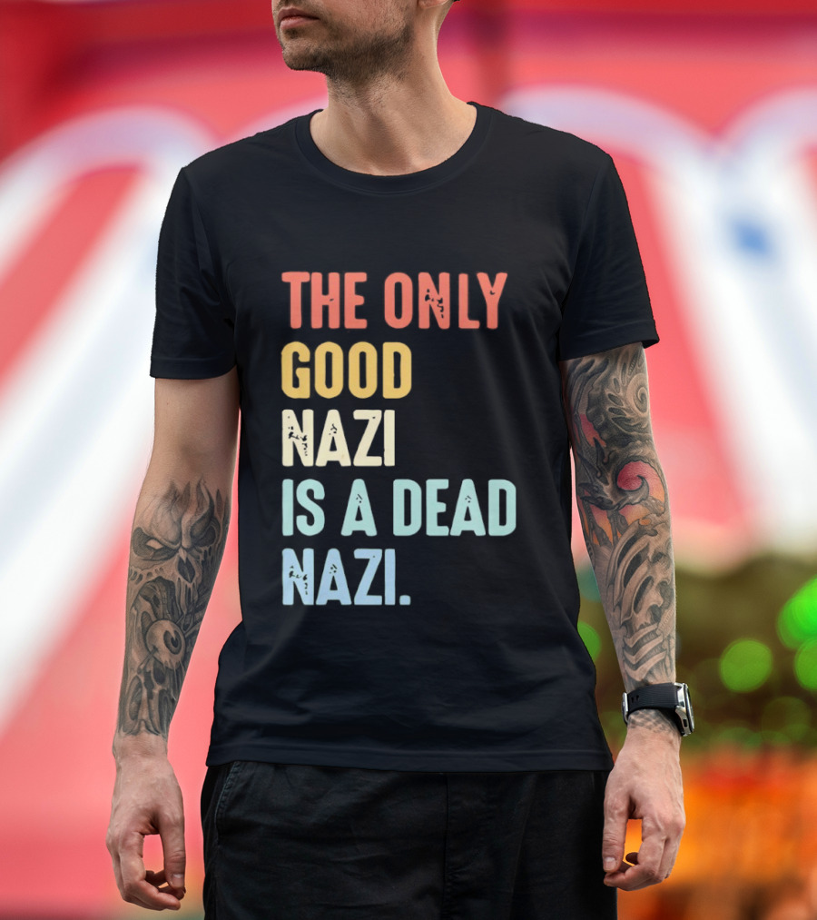 The Only Good Nazi Is A Dead Nazi T-Shirt