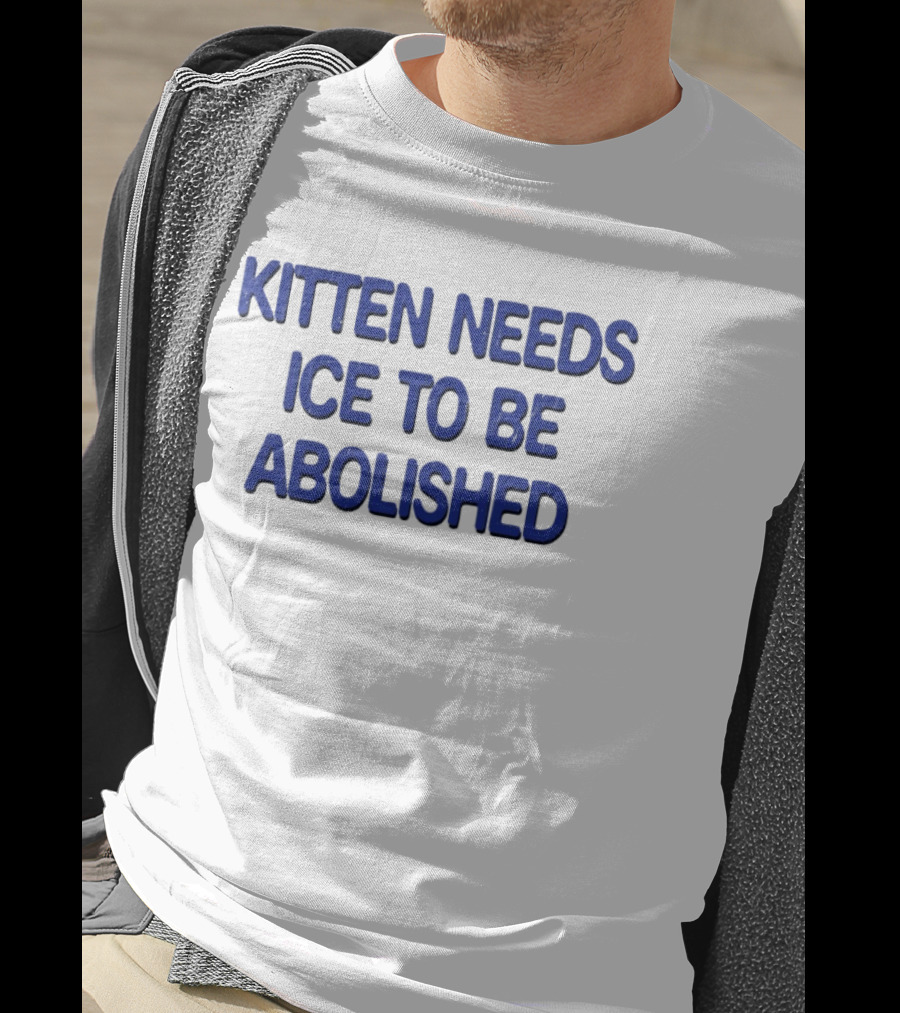 Kitten Needs ICE To Be Abolished Political T-Shirt