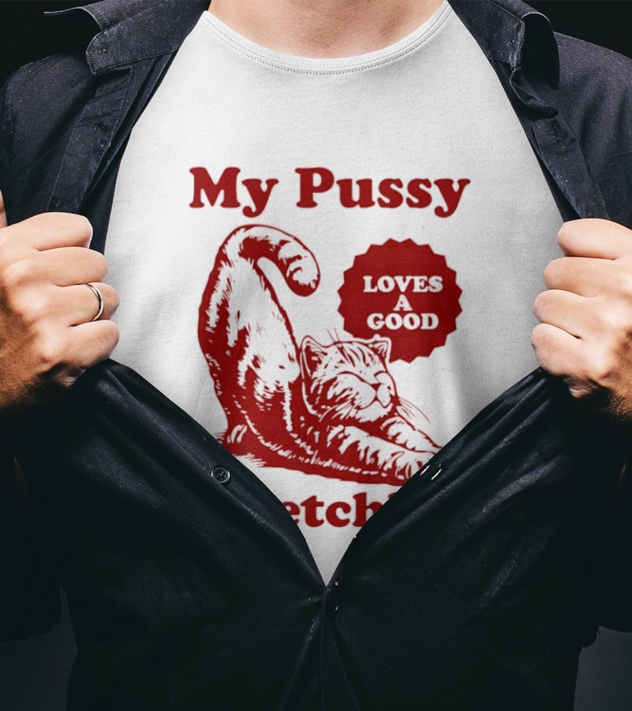 My Pussy Stretching Loves A Good Cat T-Shirt