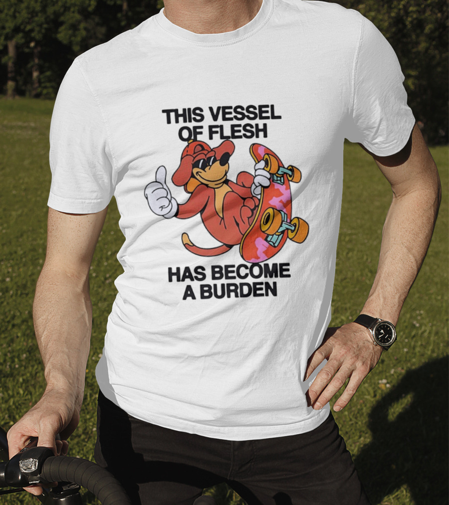 This Vessel Of Flesh Has Become A Burden Skateboard Dog T-Shirt
