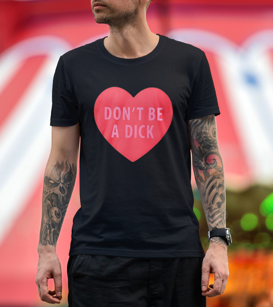 Heart Shaped Don't Be A Dick Valentine's Message T-Shirt