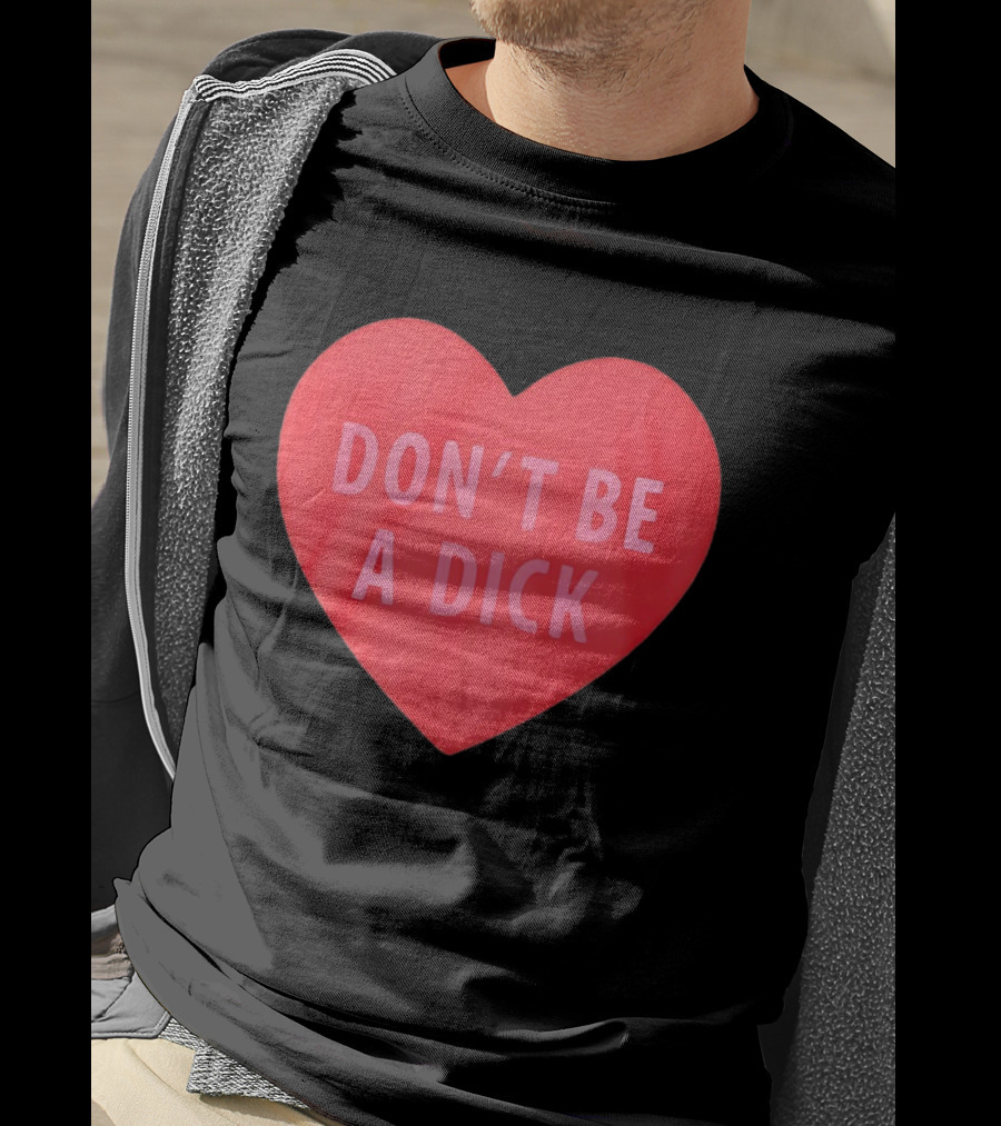 Heart Shaped Don't Be A Dick Valentine's Message T-Shirt