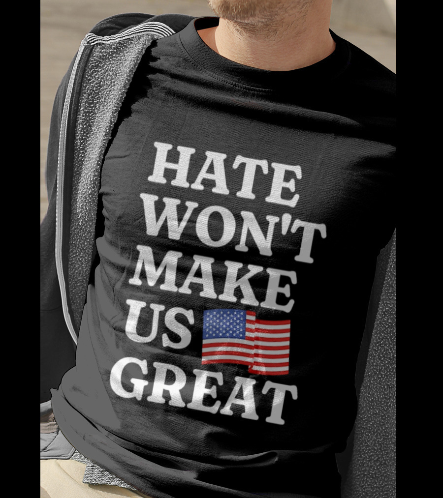 Hate Won't Make Us Great American Flag T-Shirt
