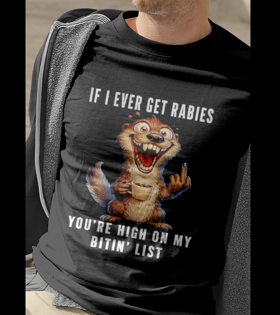 If I Ever Get Rabies You're High On My Bitin' List Coffee Cup Cartoon Animal T-Shirt