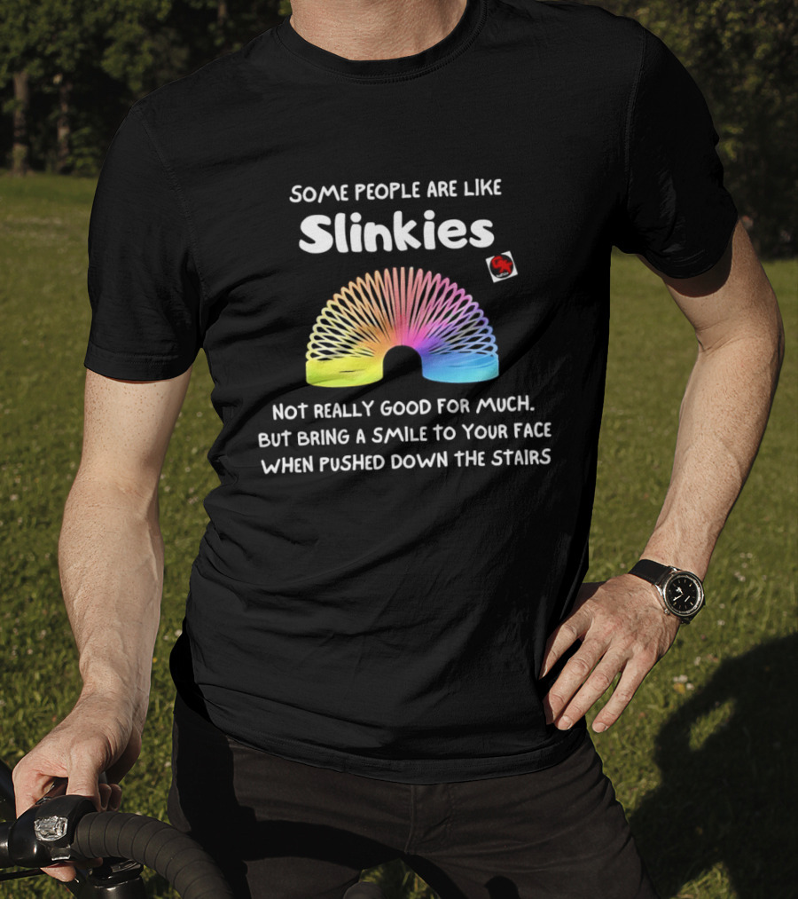 Some People Are Like Slinkies Not Really Good For Much Smile When Pushed Down The Stairs T-Shirt