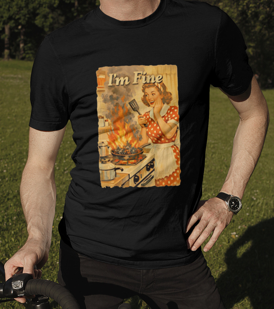I'm Fine Vintage Cooking Humor The Girl Got Burned T-Shirt