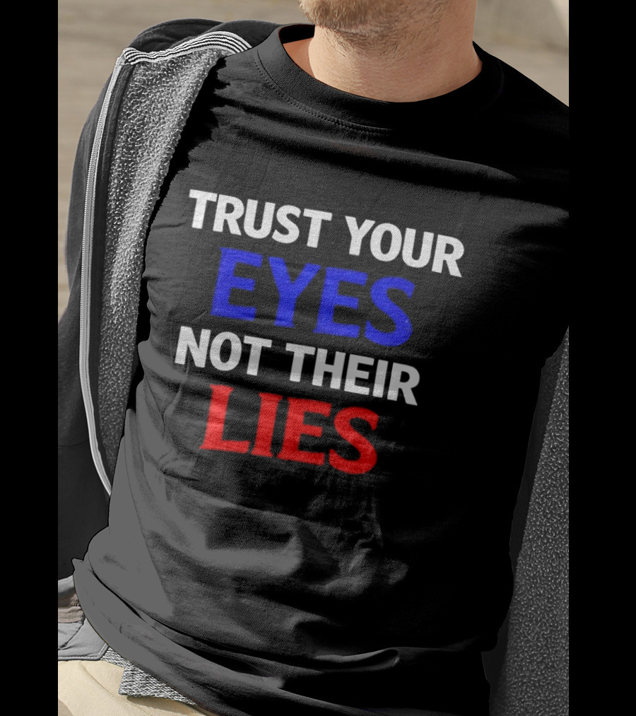 Trust Your Eyes Not Their Lies Bold Colorful T-Shirt