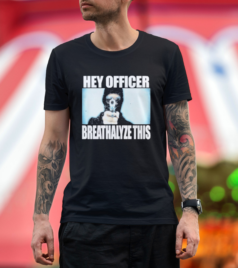 Hey Officer Breathalyze This Gunman Image T-Shirt