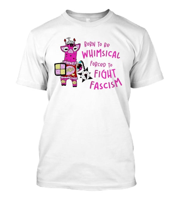 Born To Be Whimsical Forced To Fight Fascism Cookie Cow T-Shirt