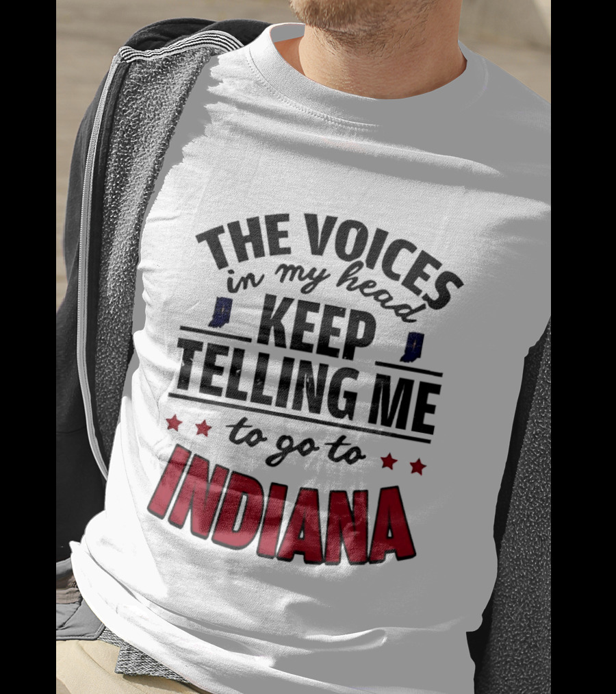 The Voices In My Head Keep Telling Me To Go To Indiana T-Shirt