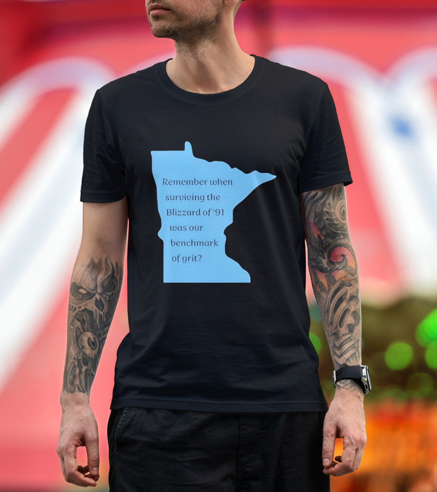 Minnesota Map Remember When Surviving the Blizzard of '91 Was Our Benchmark of Grit T-Shirt