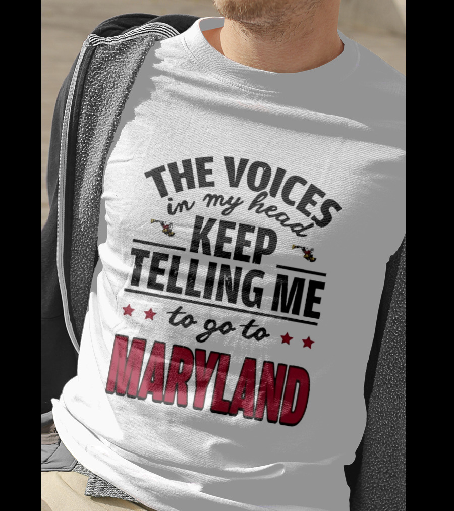 The Voices In My Head Keep Telling Me To Go To Maryland T-Shirt