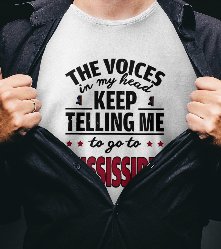The Voices In My Head Keep Telling Me To Go To Mississippi T-Shirt
