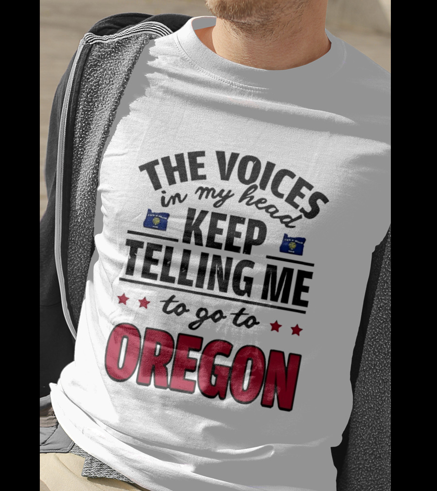 The Voices In My Head Keep Telling Me To Go To Oregon With Oregon Flags And Stars T-Shirt