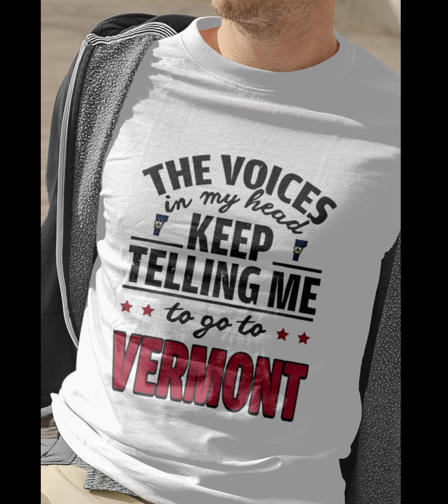 The Voices In My Head Keep Telling Me To Go To Vermont Stars T-Shirt