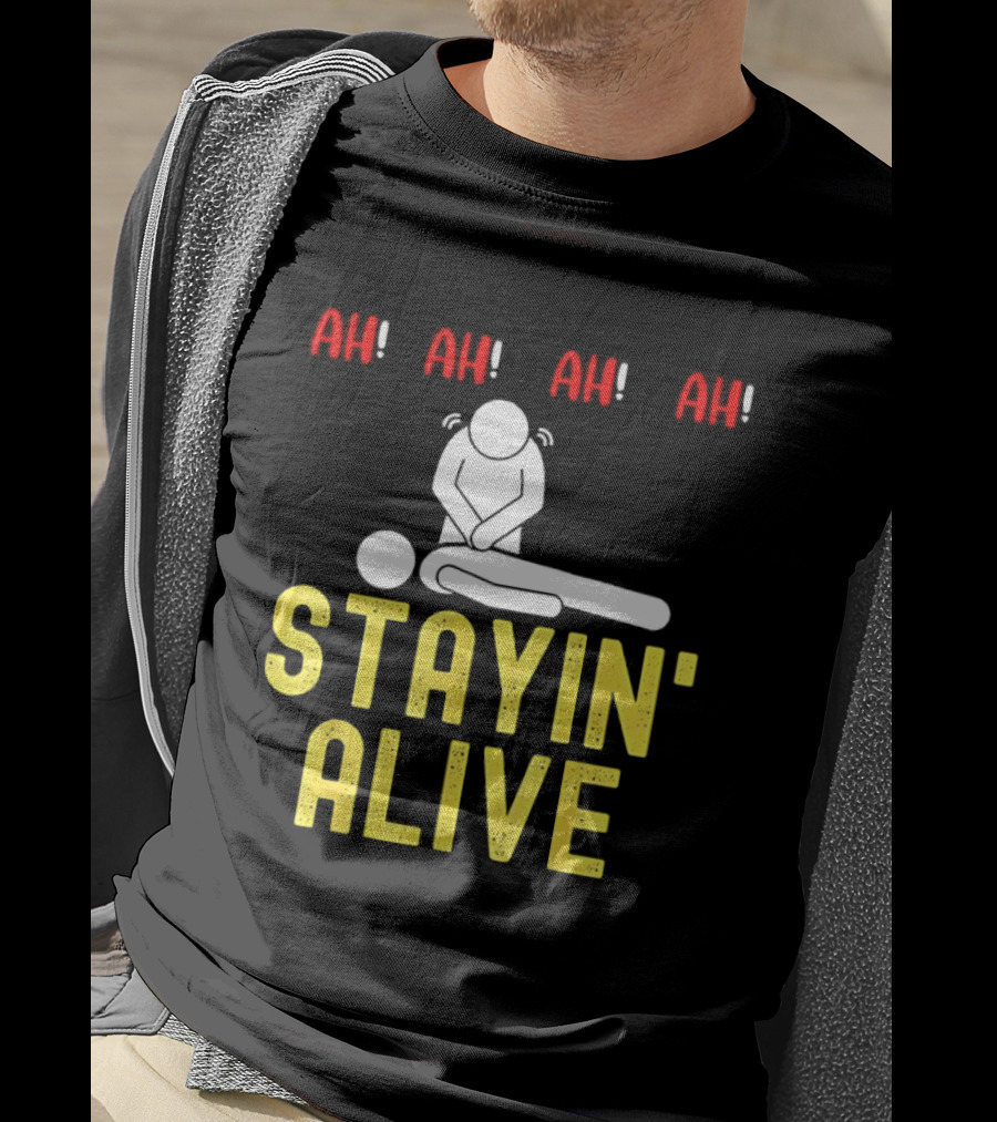 Ah Ah Ah Stayin' Alive EMT Paramedic CPR RN ICU Nurse T-Shirt