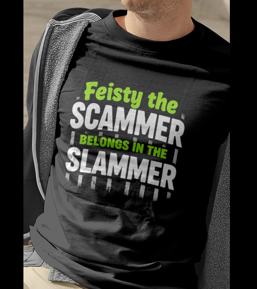 Feisty The Scammer Belongs In The Slammer Bold Green And White T-Shirt
