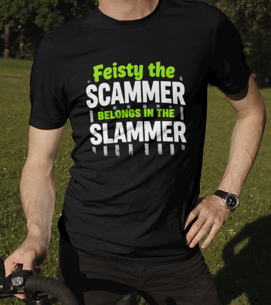 Feisty The Scammer Belongs In The Slammer Bold Green And White T-Shirt