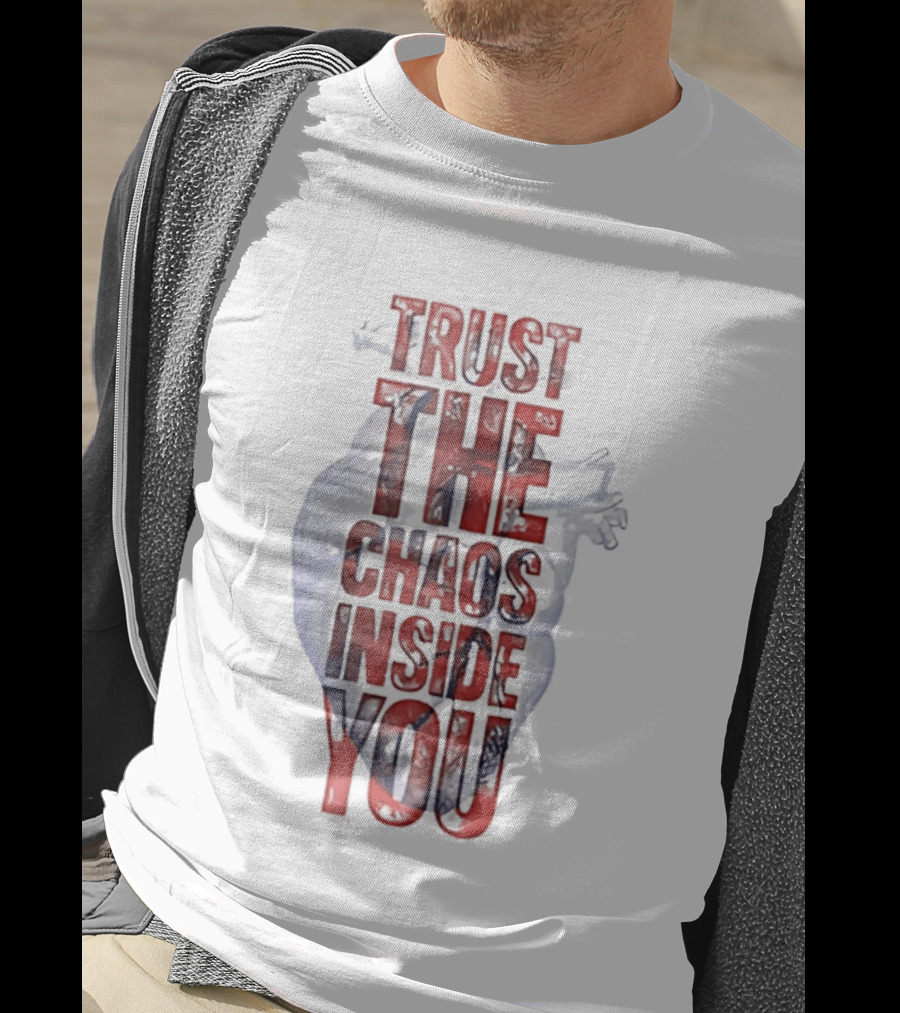 Trust The Chaos Inside You Heart T-Shirt