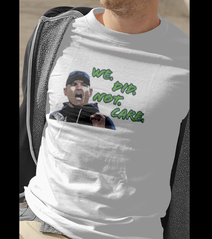 Mike Macdonald We Did Not Care Seattle Seahawks T-Shirt