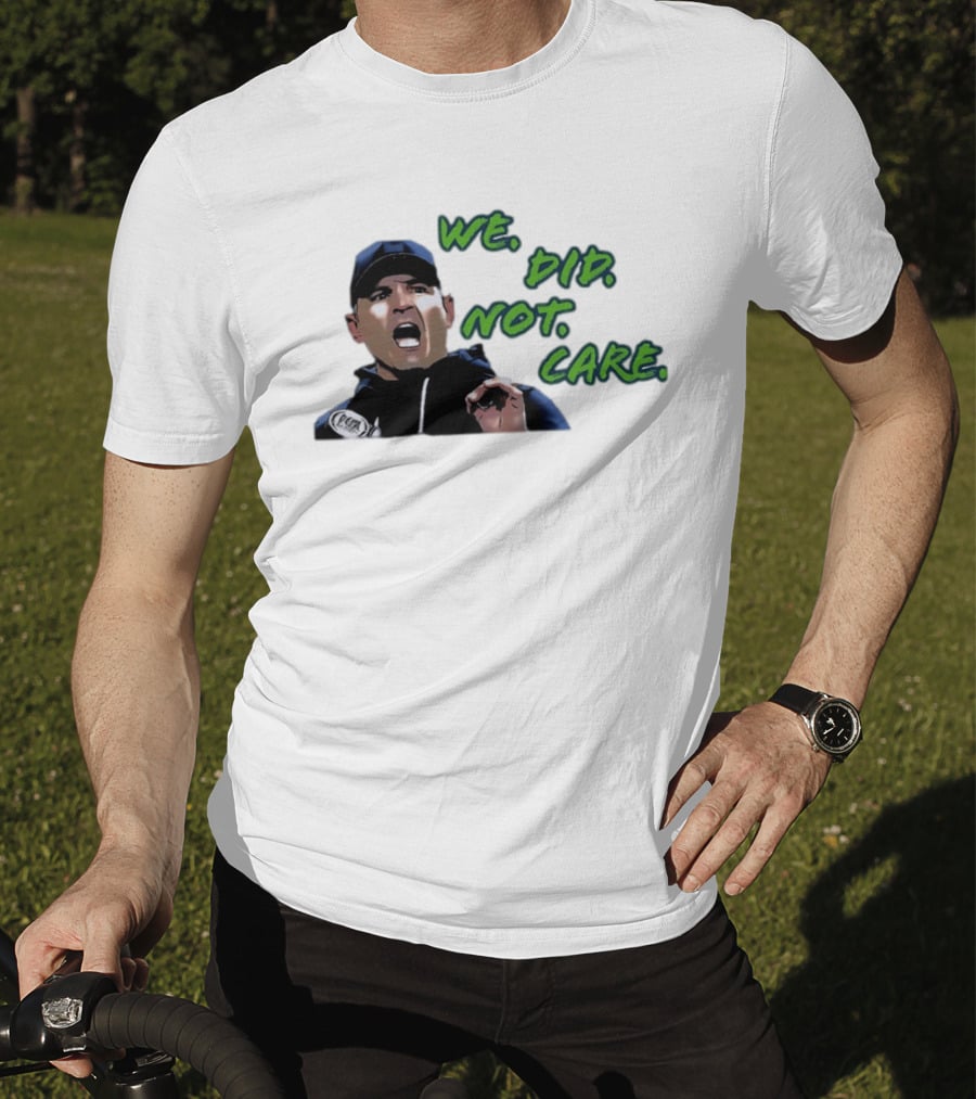 Mike Macdonald We Did Not Care Seattle Seahawks T-Shirt