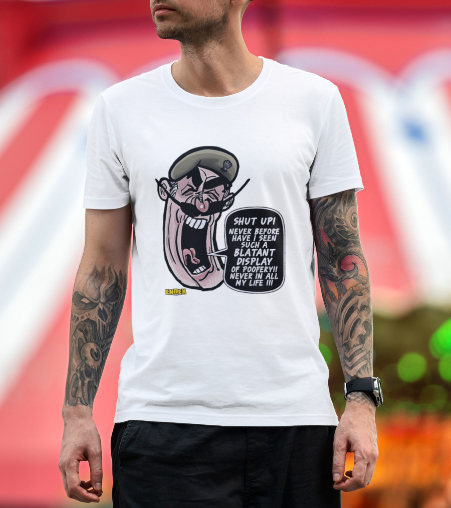 Shut Up Never Before Have I Seen Such a Blatant Display of Poofery Never In All My Life Comic Cartoon Character Endex T-Shirt