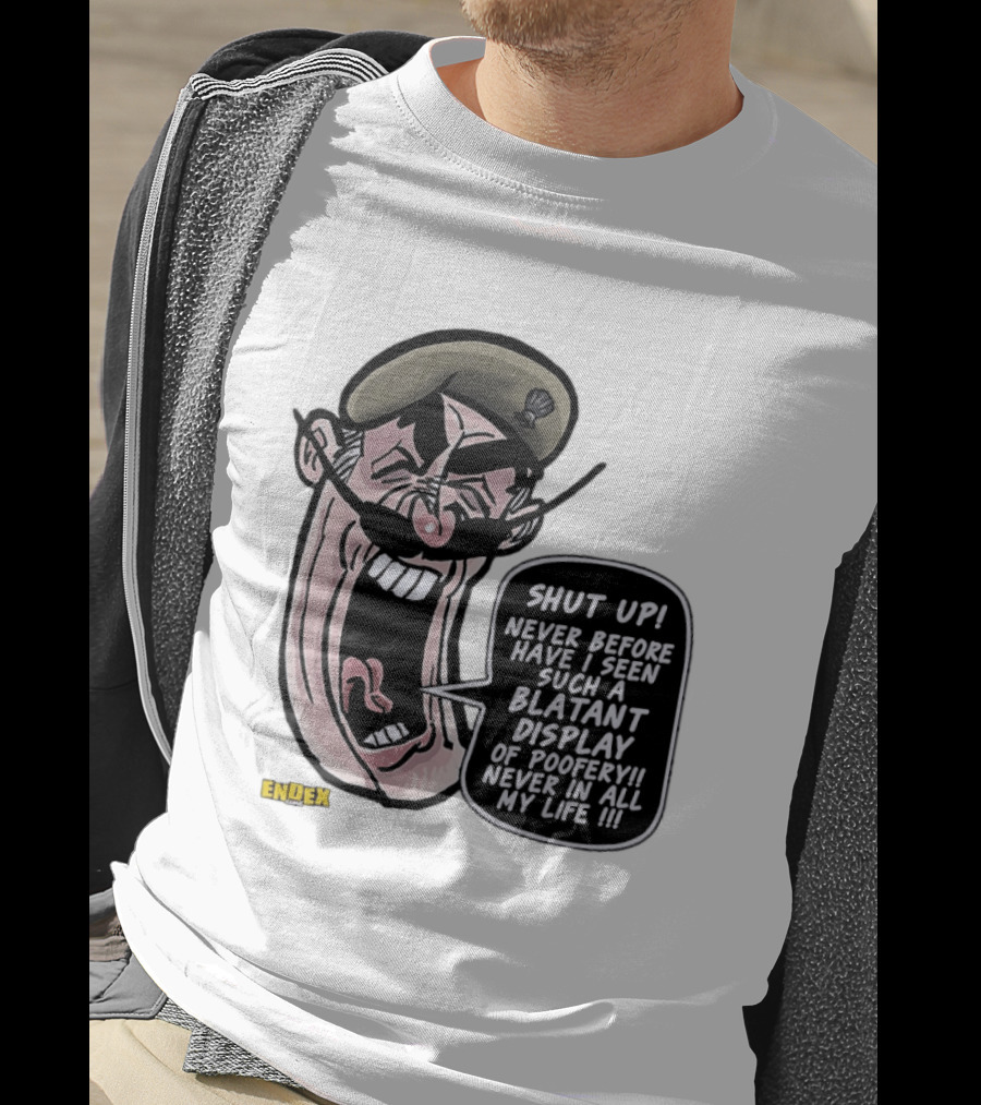 Shut Up Never Before Have I Seen Such A Blatant Display Of Poofery Never In All My Life Comic Cartoon Character Endex T-Shirt