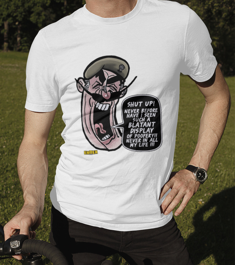 Shut Up Never Before Have I Seen Such A Blatant Display Of Poofery Never In All My Life Comic Cartoon Character Endex T-Shirt