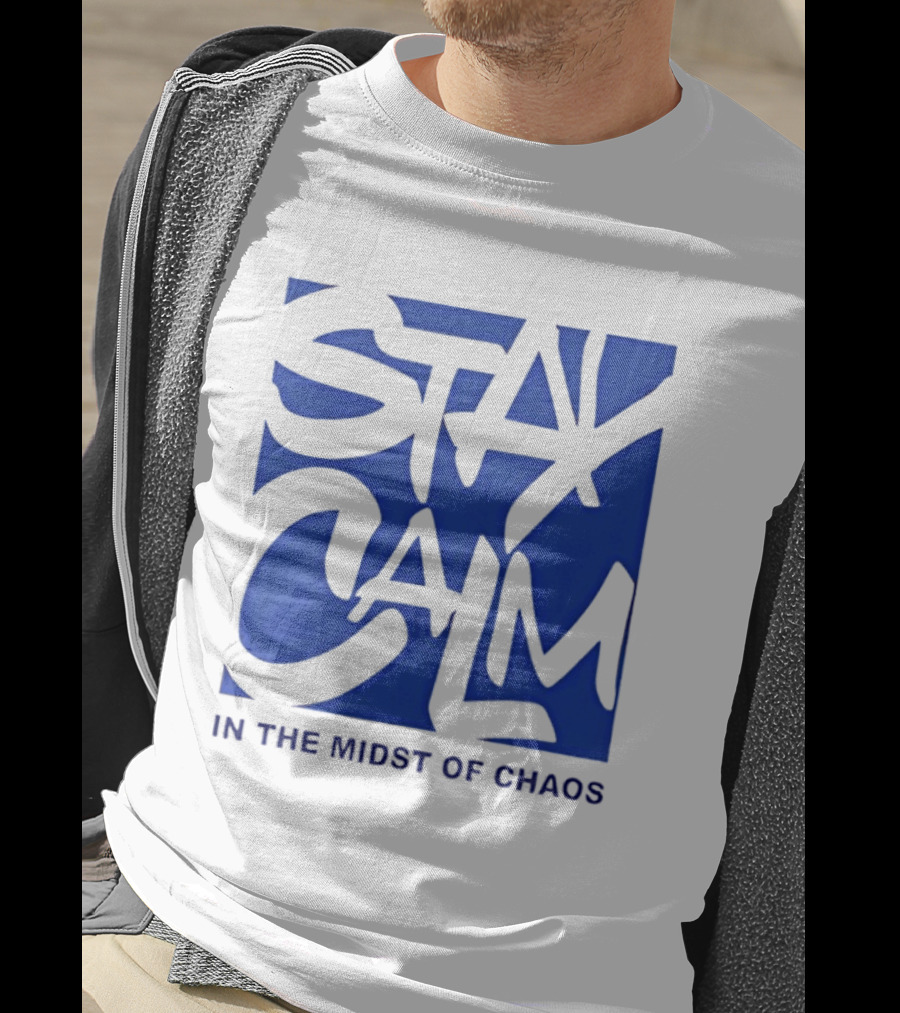 Stay Calm In The Midst Of Chaos T-Shirt